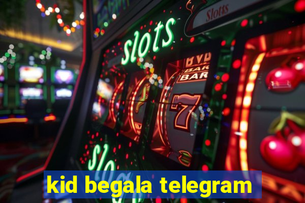 kid begala telegram